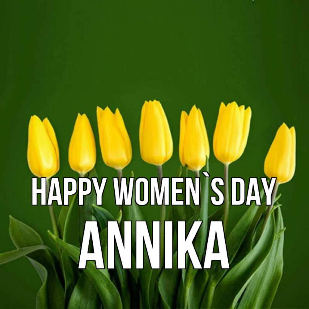 Greetings card с именем, Annika happy women`s day желтого цвета 3 Greetings with text for free download 